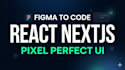 convert figma design to react or nextjs website with pixel perfect UI
