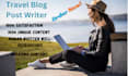 be your travel blog post writer