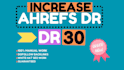 increase ahrefs dr 30 plus