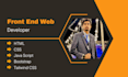 be your front end web developer using HTML,CSS, js,bootstrap