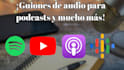 write audio scripts for ads and podcasts