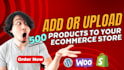 add or upload 500 products to your shopify or woocommerce store