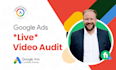 do a professional in depth google ads video audit