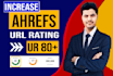 increase url rating ahrefs ur to 80 plus