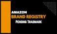 approve amazon brand registry with pending trademark