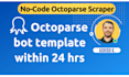 build octoparse bot template, web scraper or crawler within 24 hrs
