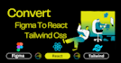 convert figma to react with tailwind CSS