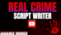 write engaging real crime youtube scripts