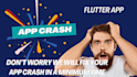 fix crashes in your flutter mobile app for android and ios