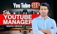 be your youtube manager and do channel SEO as channel manager