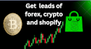 provide you leads from shopify, crypto and forex