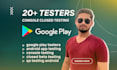 provide 12 or 20 real testers for google play console closed testing