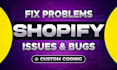fix any shopify bug and do custom shopify coding