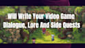create dialogue, lore and side quests for your game