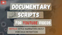 write documentary style youtube scripts and video scripts