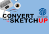 do convert from sketch to sketchup
