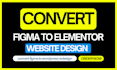 convert figma to wordpress, figma to elementor and PSD, xd, to wordpress