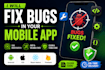 fix bugs and improve your android or ios mobile app