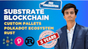 build custom blockchain pallets using rust substrate