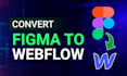 develop webflow website and convert figma to webflow design