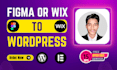 convert pixel perfect figma to wordpress, wix to wordpress or figma to elementor