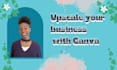 create any design you want in canva to upscale your business