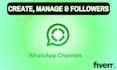 create manage whatsapp channel and get followers for you