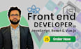 be your front end web developer using HTML,CSS, bootstrap, javascript,react