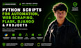 create python scripts for automation, web scraping, flask, django, and projects