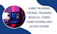 create game training course, training manual, video game course and guide course