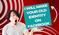slow your old identity on facebook