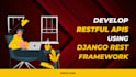 develop restful apis with django rest framework