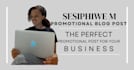 write a compelling blog post promoting your business