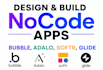 design and build nocode apps using bubble, adalo, softr, glide