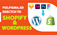 convert PSD,figma,xd,sketch,ai to wordpress or shopify