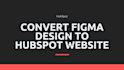 convert figma, PSD, and xd to hubspot