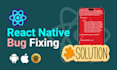 fix your react native, bugs, issues, and errors, expo errors as a app developer