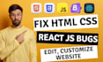 quickly fix HTML CSS issues react js bug fixing modify HTML CSS website