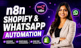 build n8n shopify automation, n8n whatsapp chatbot and ai agent workflow