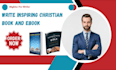 ghost write inspiring christian book, devotional, ebook, blog content
