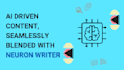 create ai driven content, seamlessly blended with neuron writer