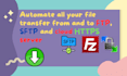 automate all your file transfer from and to ftp, sftp and cloud http server