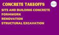 do concrete takeoffs, structural excavation and backfill
