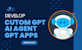 develop custom gpt, ai agent  and chat gpt apps for you