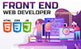 be your front end web developer, HTML 5, CSS, and bootstrap