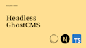 build headless ghost cms sites with react nextjs