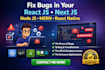 fix bugs in your react js, next js, node js, mern or react native