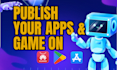 publish apps or games on your app store and google play