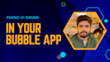 fix UI issues in your bubble app