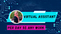 be a virtual assistant for any kind of work